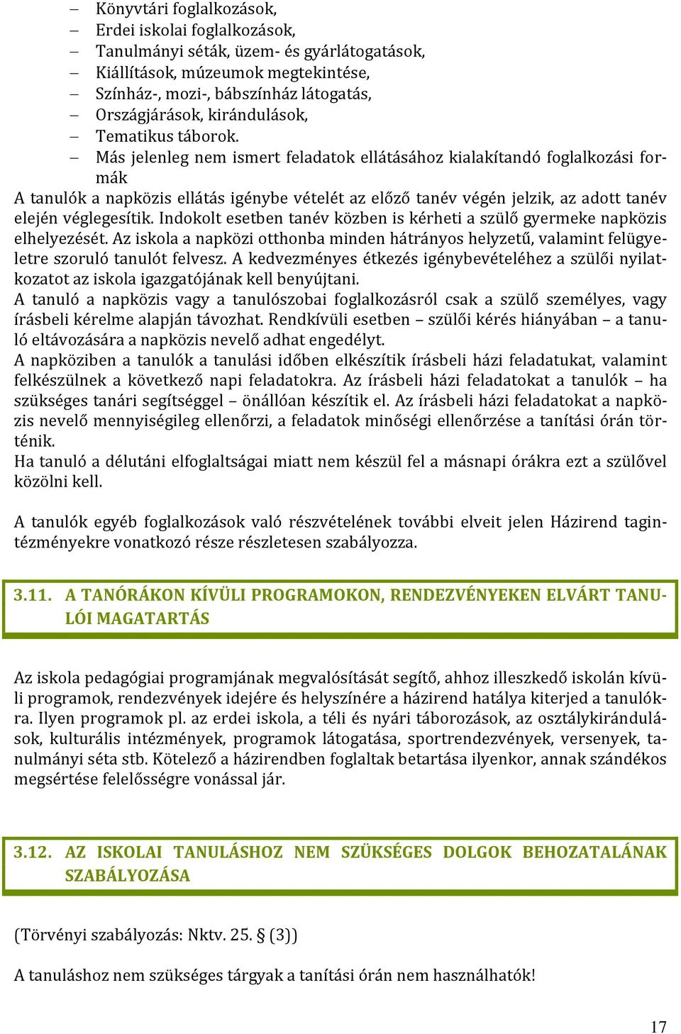 Más jelenleg nem ismert feladatok ellátásához kialakítandó foglalkozási formák A tanulók a napközis ellátás igénybe vételét az előző tanév végén jelzik, az adott tanév elején véglegesítik.