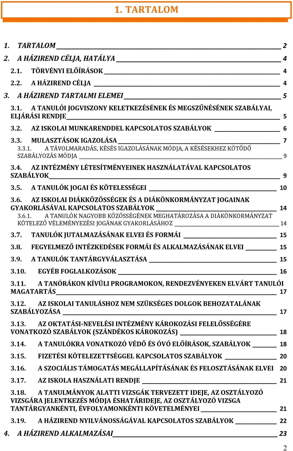 AZ INTÉZMÉNY LÉTESÍTMÉNYEINEK HASZNÁLATÁVAL KAPCSOLATOS SZABÁLYOK 9 3.5. A TANULÓK JOGAI ÉS KÖTELESSÉGEI 10 3.6.