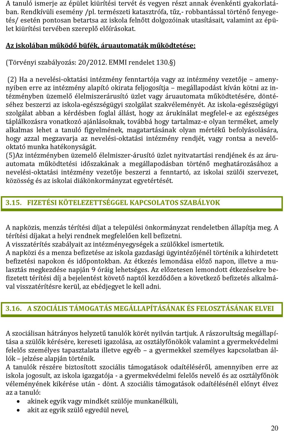 Az iskolában működő büfék, áruautomaták működtetése: (Törvényi szabályozás: 20/2012. EMMI rendelet 130.