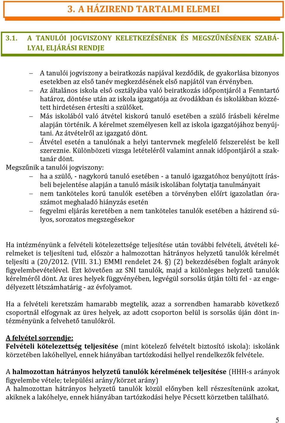 első napjától van érvényben.