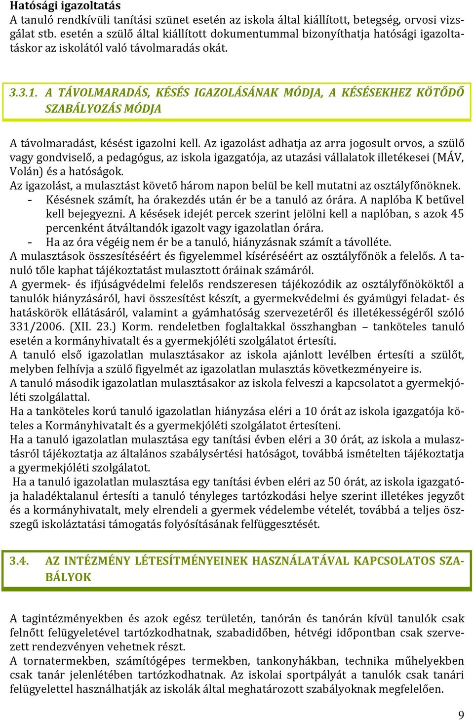 A TÁVOLMARADÁS, KÉSÉS IGAZOLÁSÁNAK MÓDJA, A KÉSÉSEKHEZ KÖTŐDŐ SZABÁLYOZÁS MÓDJA A távolmaradást, késést igazolni kell.