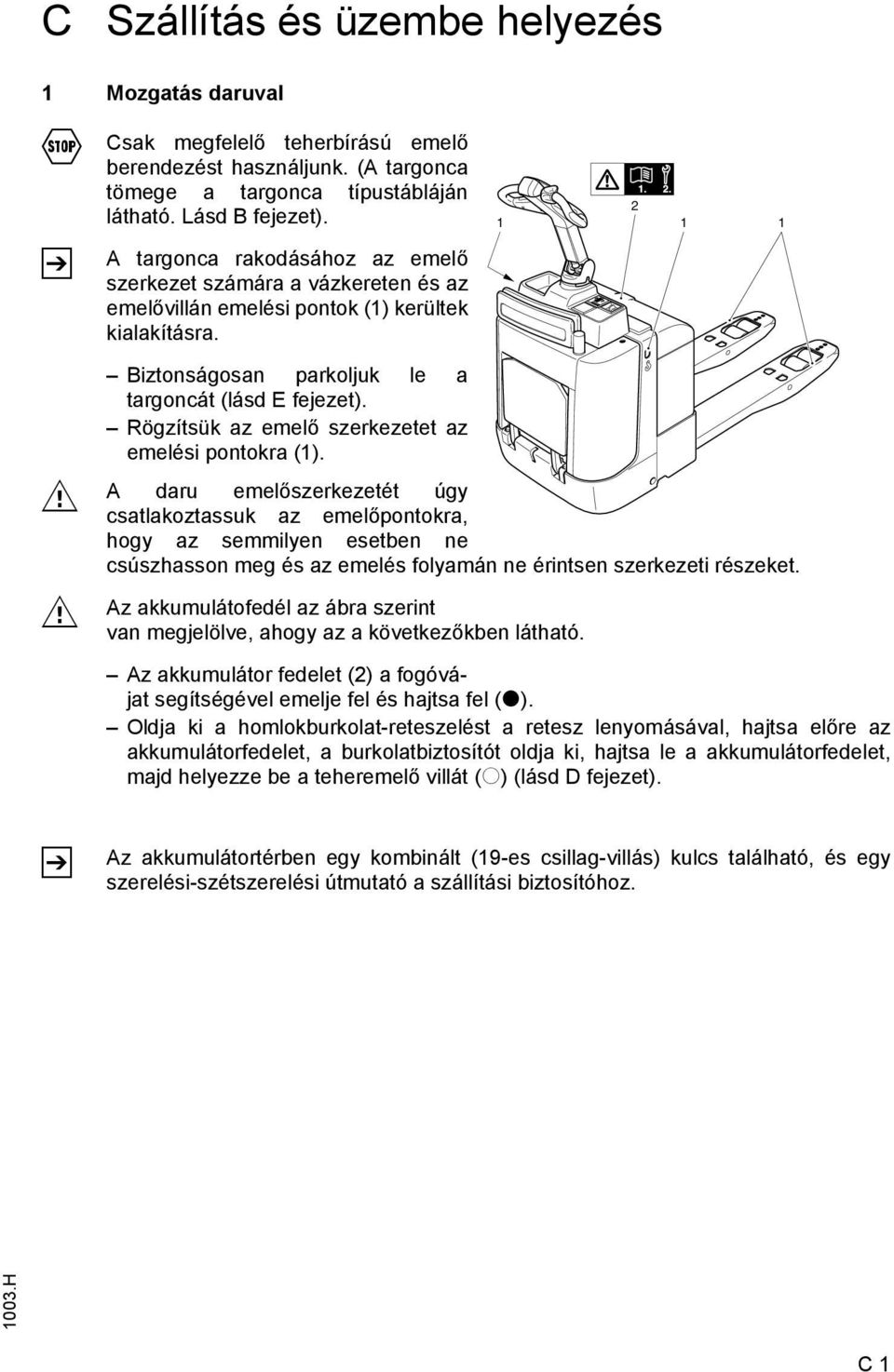 Rögzítsük az emelő szerkezetet az emelési pontokra (1).