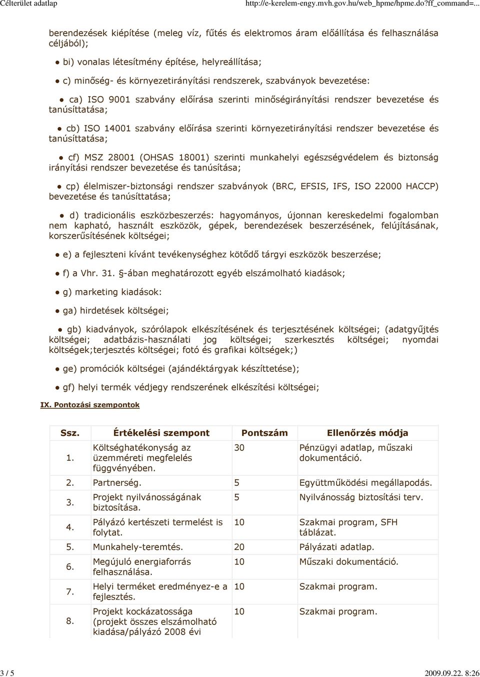 rendszerek, szabványok bevezetése: ca) ISO 91 szabvány előírása szerinti minőségirányítási rendszer bevezetése és tanúsíttatása; cb) ISO 141 szabvány előírása szerinti környezetirányítási rendszer