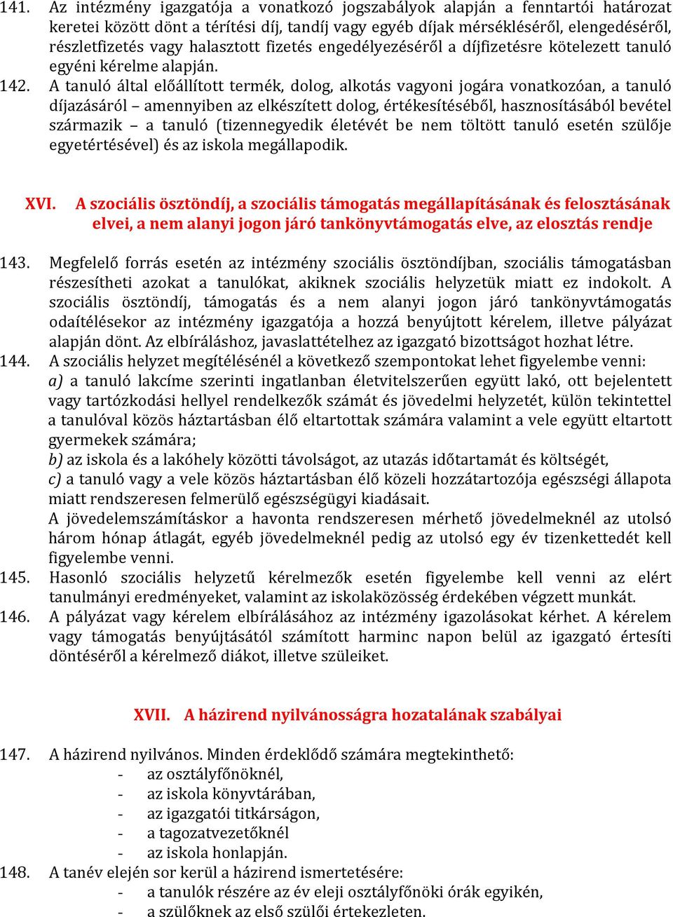 A tanuló által előállított termék, dolog, alkotás vagyoni jogára vonatkozóan, a tanuló díjazásáról amennyiben az elkészített dolog, értékesítéséből, hasznosításából bevétel származik a tanuló