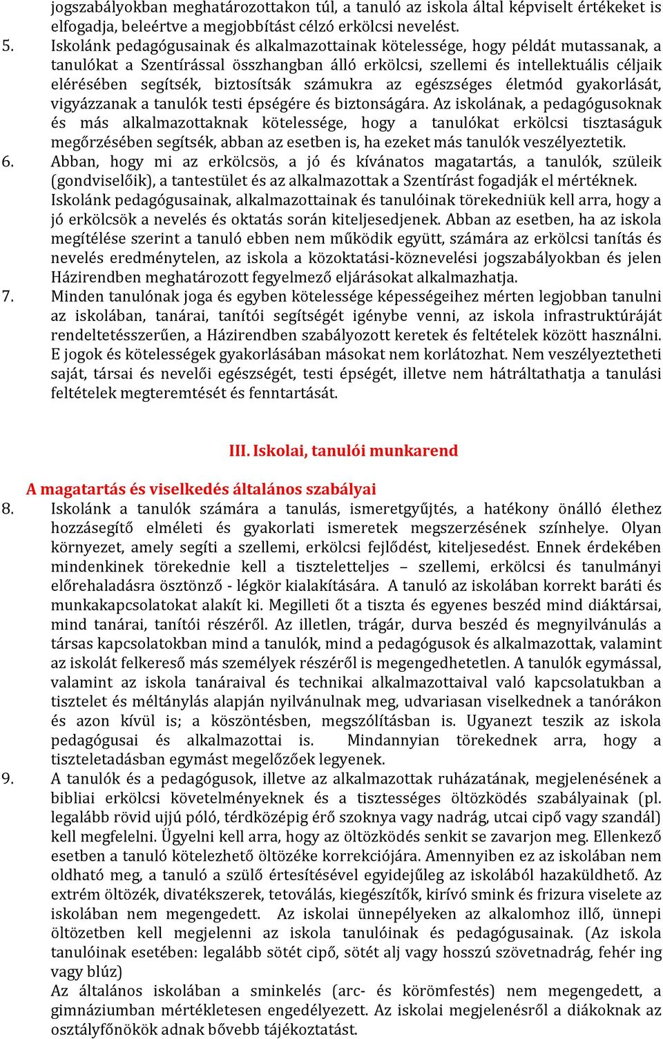 biztosítsák számukra az egészséges életmód gyakorlását, vigyázzanak a tanulók testi épségére és biztonságára.