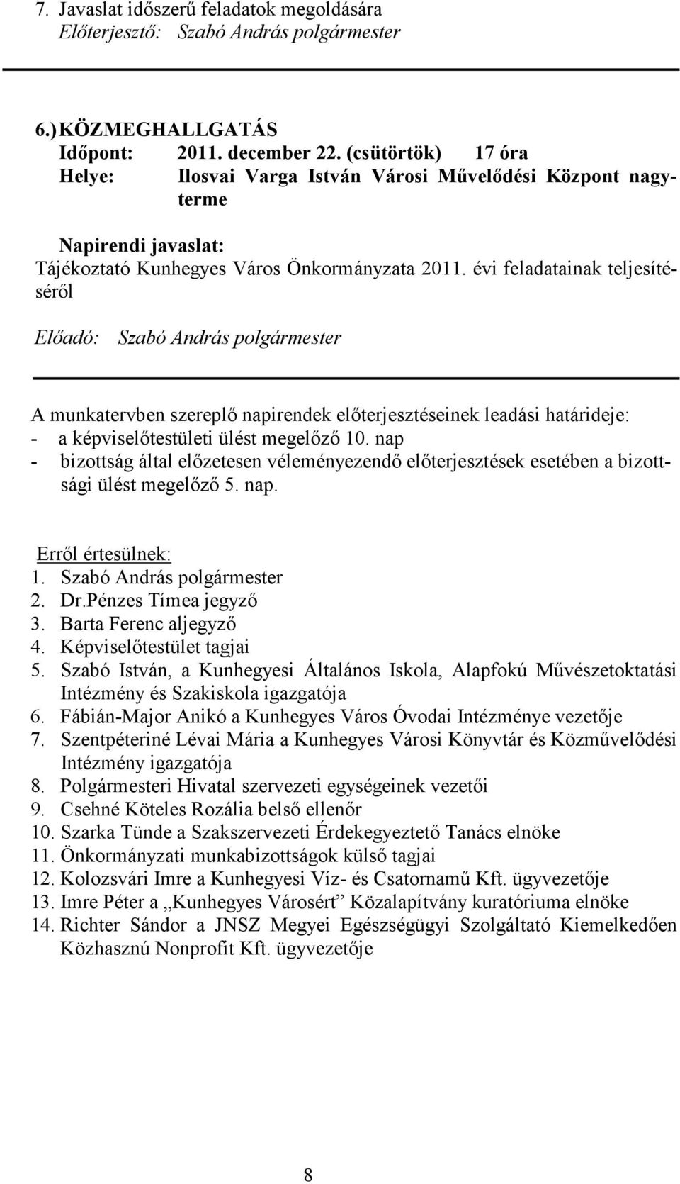 évi feladatainak teljesítéséről Előadó: Szabó András polgármester A munkatervben szereplő napirendek előterjesztéseinek leadási határideje: - a képviselőtestületi ülést megelőző 10.