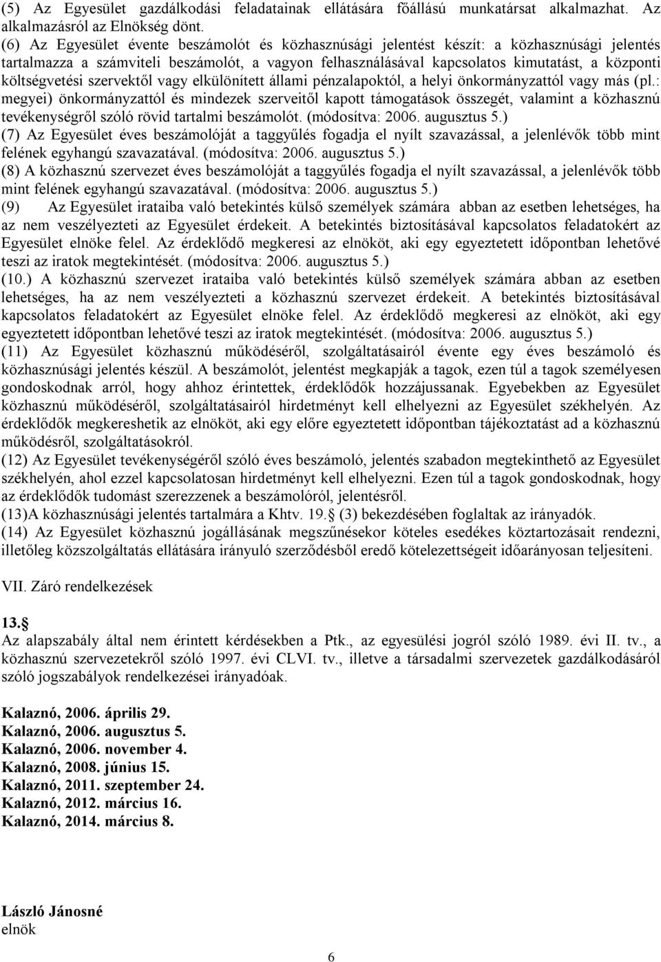 költségvetési szervektől vagy elkülönített állami pénzalapoktól, a helyi önkormányzattól vagy más (pl.