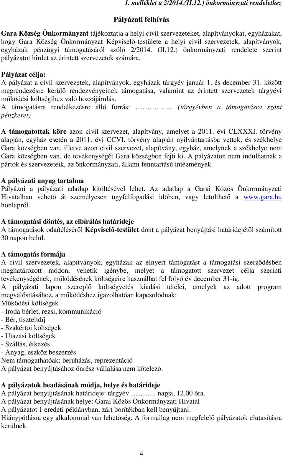 civil szervezetek, alapítványok, egyházak pénzügyi támogatásáról szóló 2/2014. (II.12.) önkormányzati rendelete szerint pályázatot hirdet az érintett szervezetek számára.