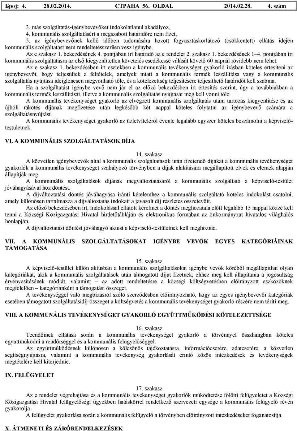 pontjában írt határidı az e rendelet 2. szakasz 1. bekezdésének 1 4. pontjában írt kommunális szolgáltatásra az elsı kiegyenlítetlen követelés esedékessé válását követı 60 napnál rövidebb nem lehet.