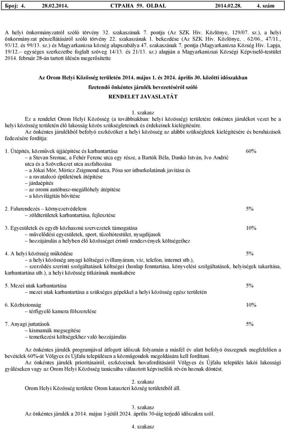 egységes szerkezetbe foglalt szöveg 14/13. és 21/13. sz.) alapján a Magyarkanizsai Községi Képviselı-testület 2014. február 28-án tartott ülésén megerısítette Az Orom Helyi Közösség területén 2014.