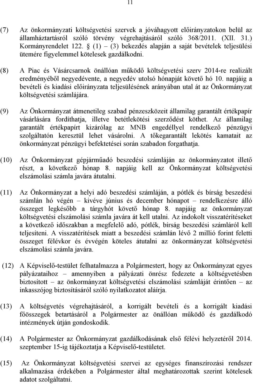 (8) A Piac és Vásárcsarnok önállóan működő költségvetési szerv 2014-re realizált eredményéből negyedévente, a negyedév utolsó hónapját követő hó 10.