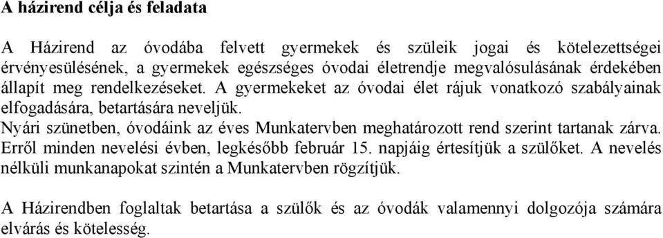 Nyári szünetben, óvodáink az éves Munkatervben meghatározott rend szerint tartanak zárva. Erről minden nevelési évben, legkésőbb február 15.