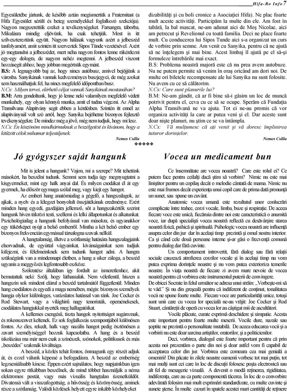 Nagyon hálásak vagyunk azért a jelbeszéd tanfolyamért, amit szintén itt szerveztek Sipos Tünde vezetésével.