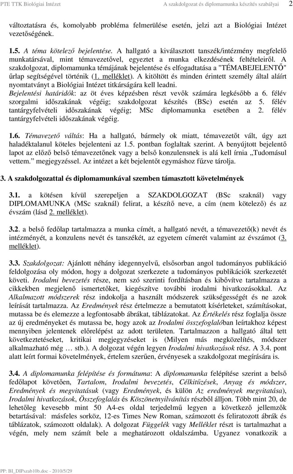 A szakdolgozat, diplomamunka témájának bejelentése és elfogadtatása a "TÉMABEJELENTİ" őrlap segítségével történik (1. melléklet).
