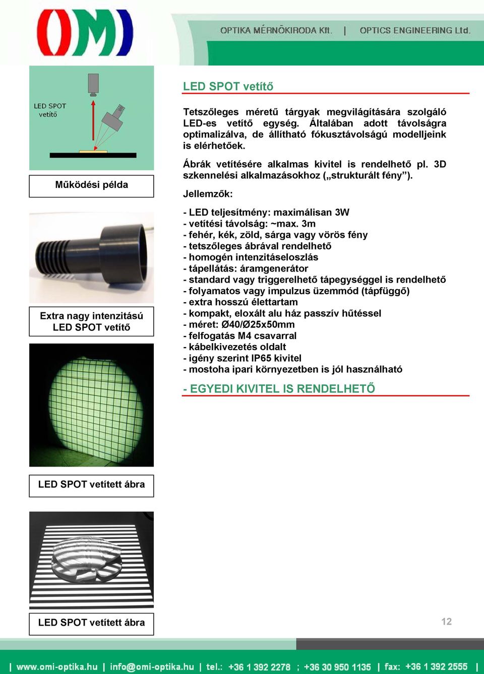 Extra nagy intenzitású LED SPOT vetítő Ábrák vetítésére alkalmas kivitel is rendelhető pl. 3D szkennelési alkalmazásokhoz ( strukturált fény ).