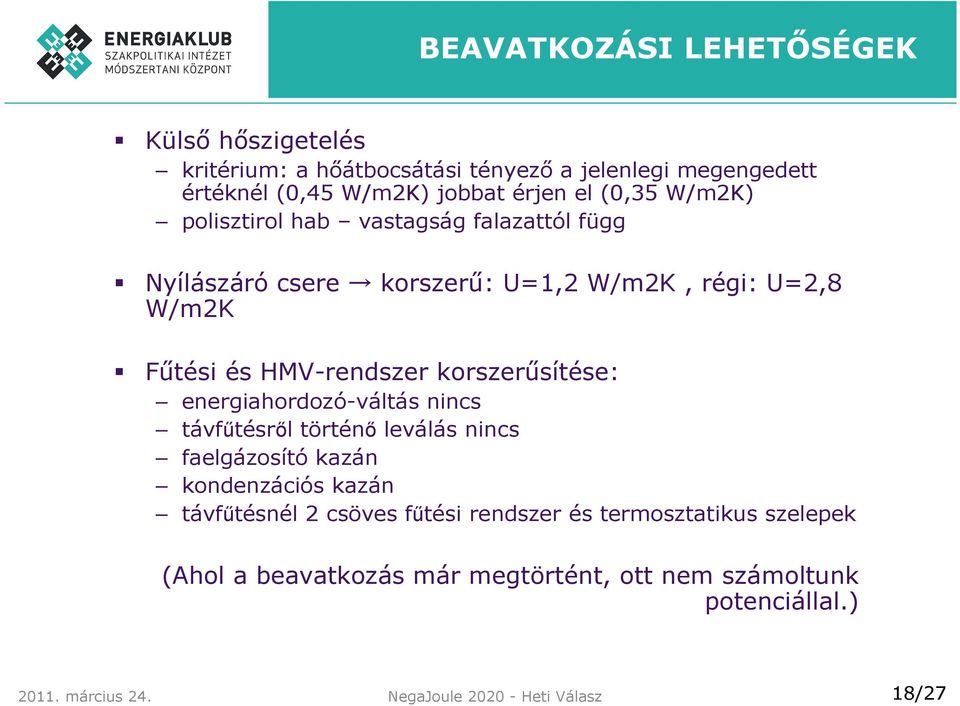 korszerűsítése: energiahordozó-váltás nincs távfűtésről történő leválás nincs faelgázosító kazán kondenzációs kazán távfűtésnél 2 csöves fűtési