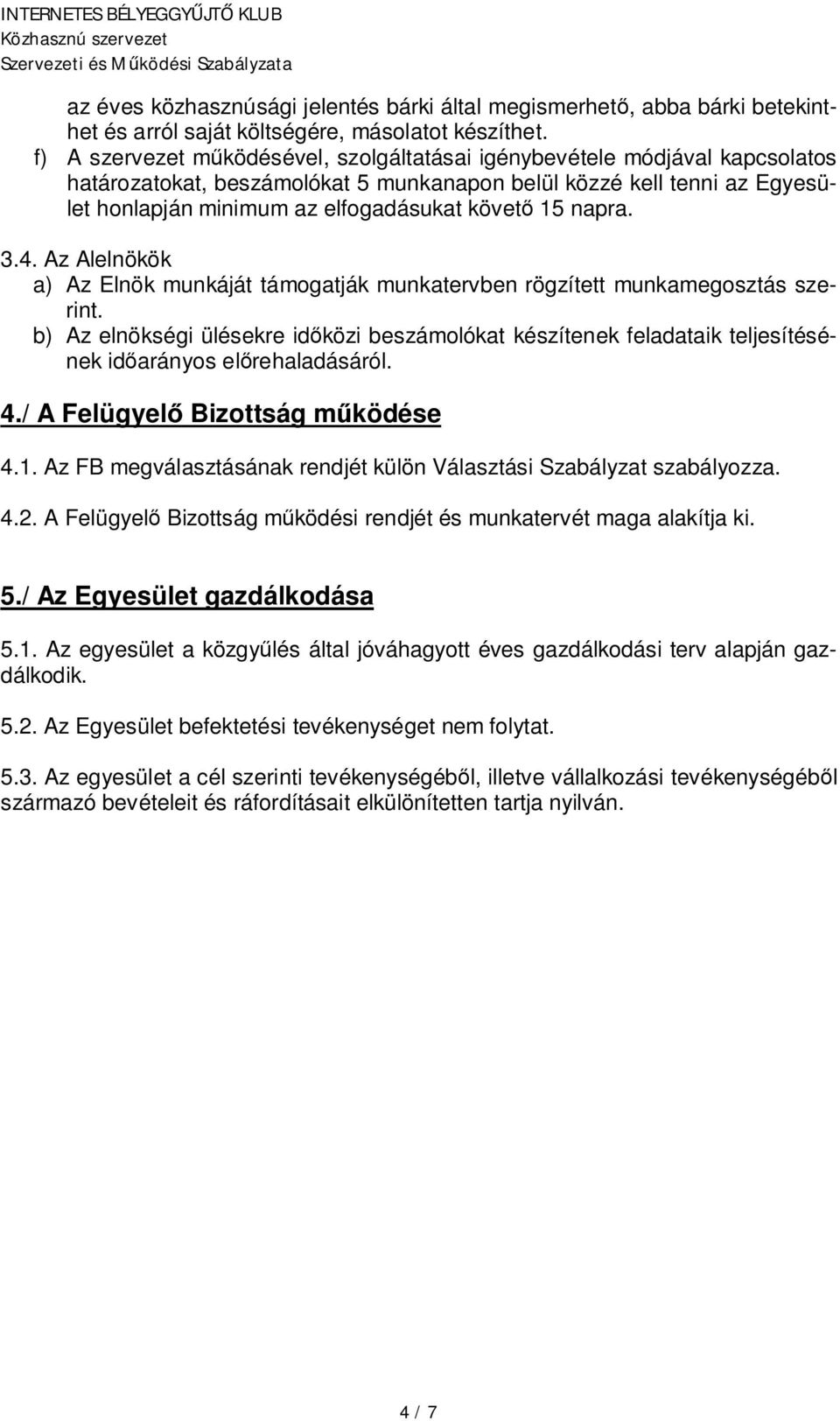 napra. 3.4. Az Alelnökök a) Az Elnök munkáját támogatják munkatervben rögzített munkamegosztás szerint.