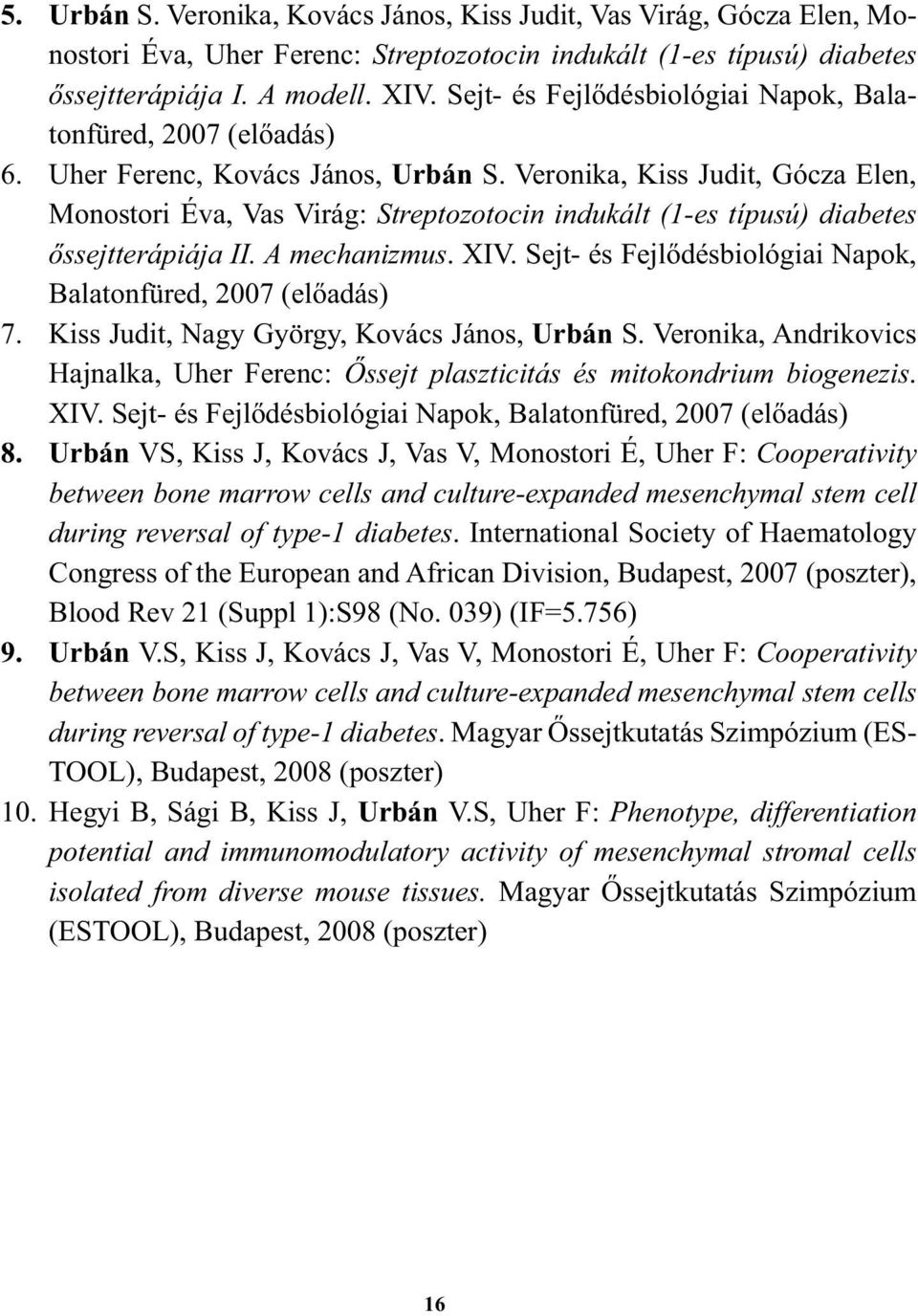 Veronika, Kiss Judit, Gócza Elen, Monostori Éva, Vas Virág: Streptozotocin indukált (1-es típusú) diabetes őssejtterápiája II. A mechanizmus. XIV.