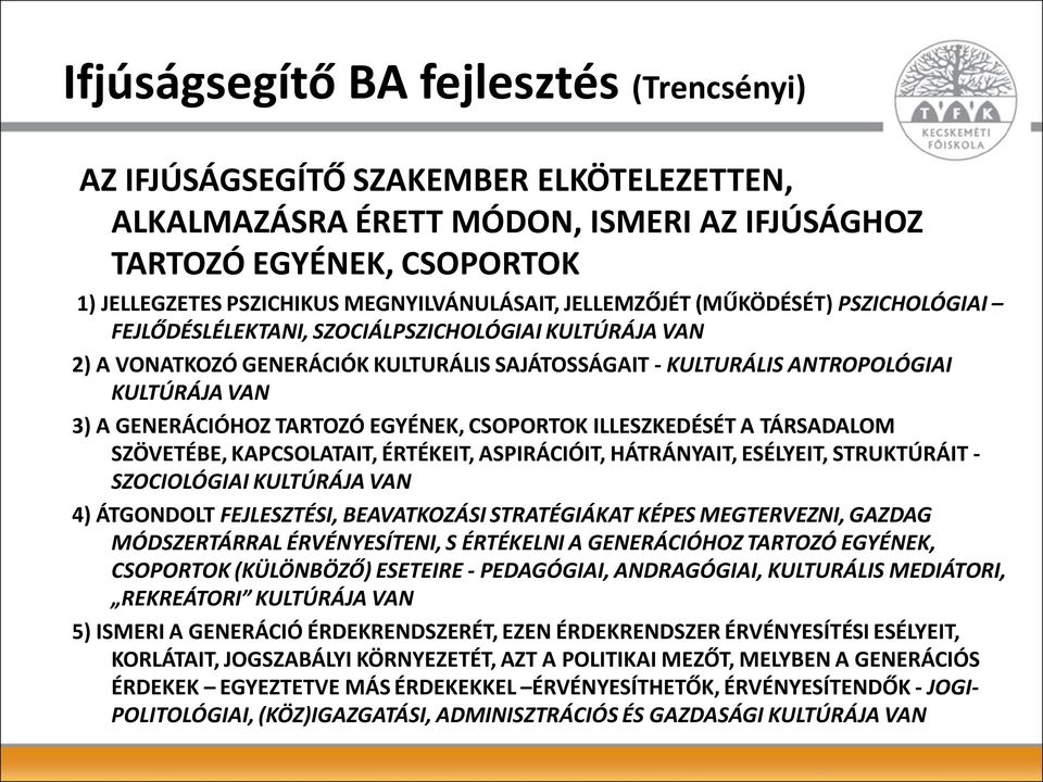 VAN 3) A GENERÁCIÓHOZ TARTOZÓ EGYÉNEK, CSOPORTOK ILLESZKEDÉSÉT A TÁRSADALOM SZÖVETÉBE, KAPCSOLATAIT, ÉRTÉKEIT, ASPIRÁCIÓIT, HÁTRÁNYAIT, ESÉLYEIT, STRUKTÚRÁIT - SZOCIOLÓGIAI KULTÚRÁJA VAN 4) ÁTGONDOLT