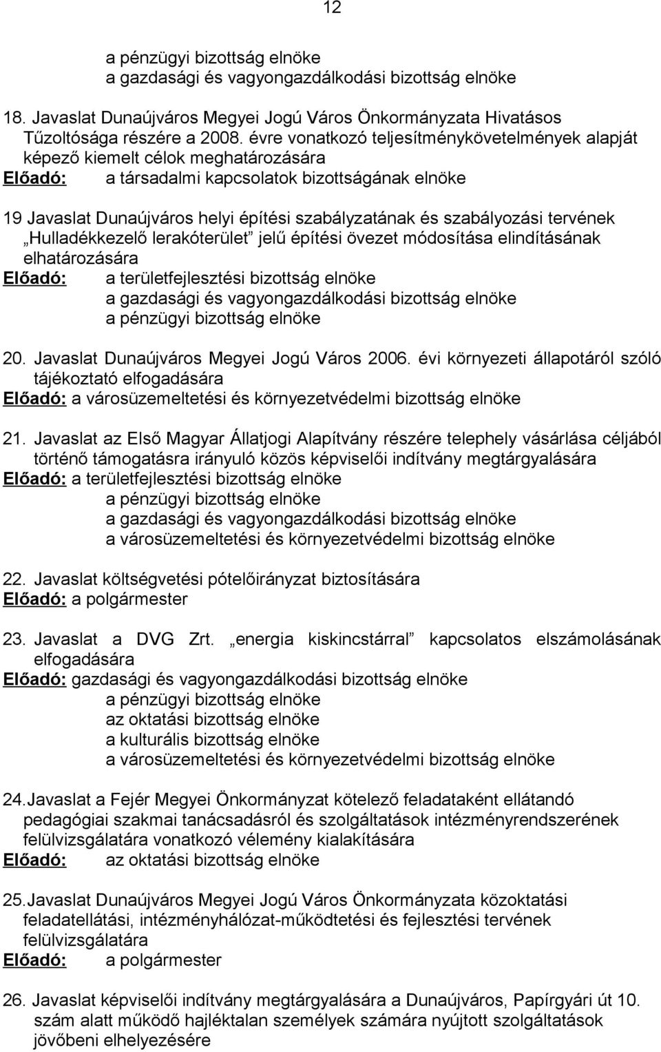 szabályozási tervének Hulladékkezelő lerakóterület jelű építési övezet módosítása elindításának elhatározására Előadó: a területfejlesztési bizottság elnöke a gazdasági és vagyongazdálkodási