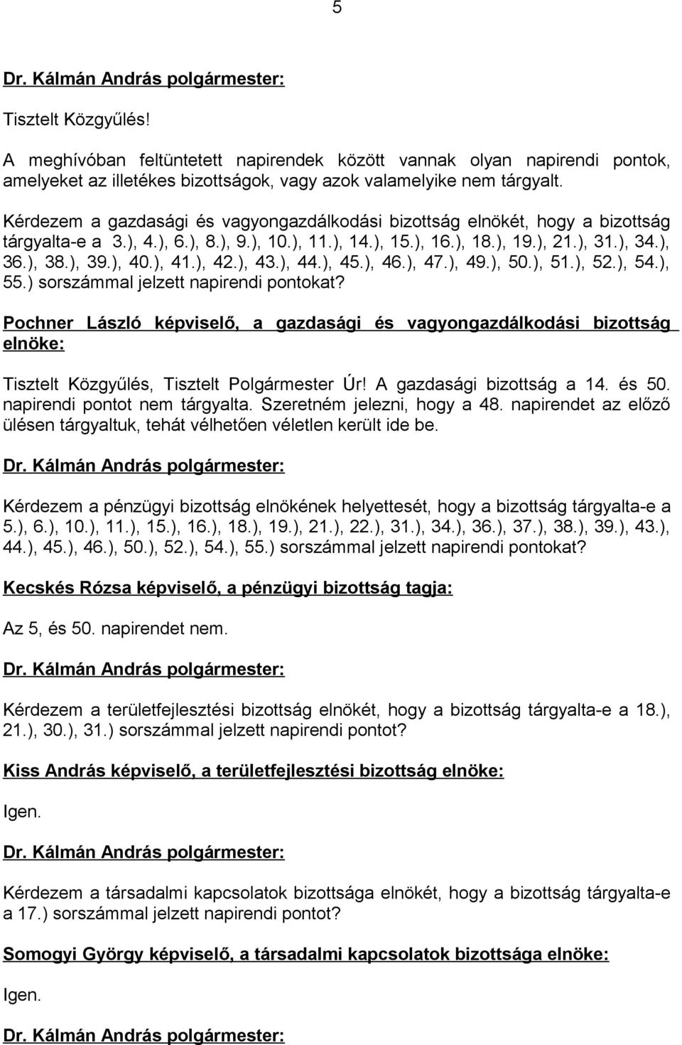 ), 41.), 42.), 43.), 44.), 45.), 46.), 47.), 49.), 50.), 51.), 52.), 54.), 55.) sorszámmal jelzett napirendi pontokat?