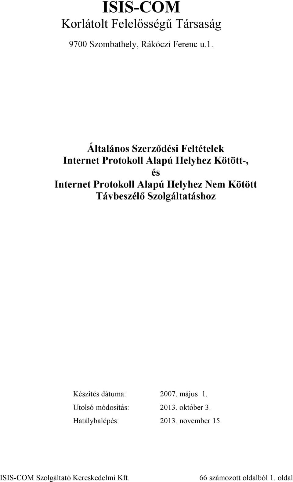Protokoll Alapú Helyhez Nem Kötött Távbeszélő Szolgáltatáshoz Készítés dátuma: 2007.