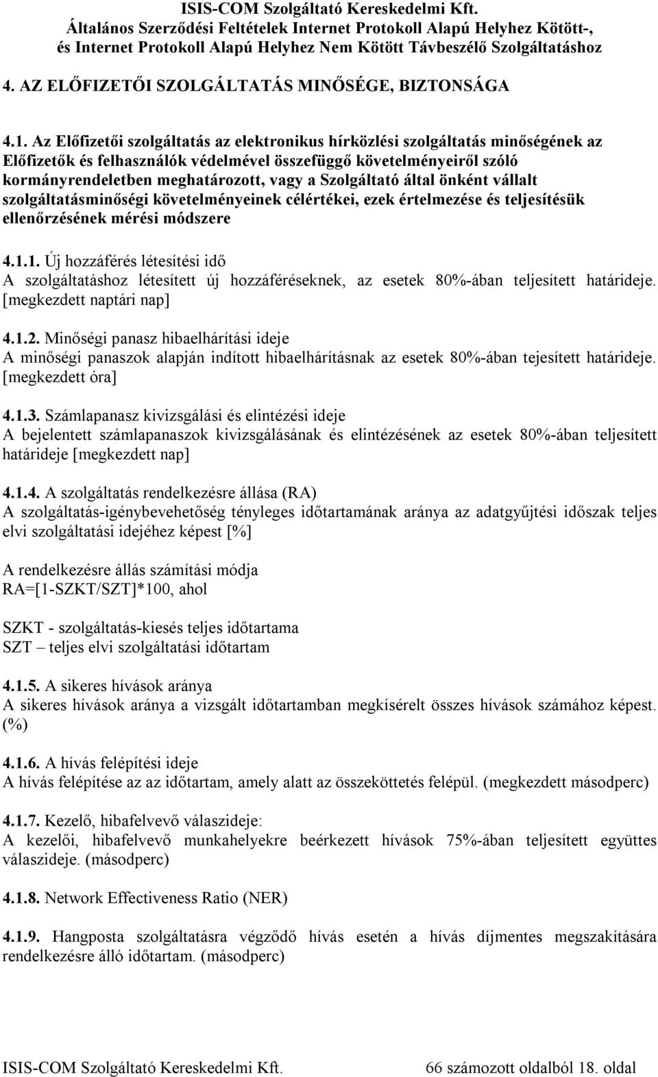 Szolgáltató által önként vállalt szolgáltatásminőségi követelményeinek célértékei, ezek értelmezése és teljesítésük ellenőrzésének mérési módszere 4.1.
