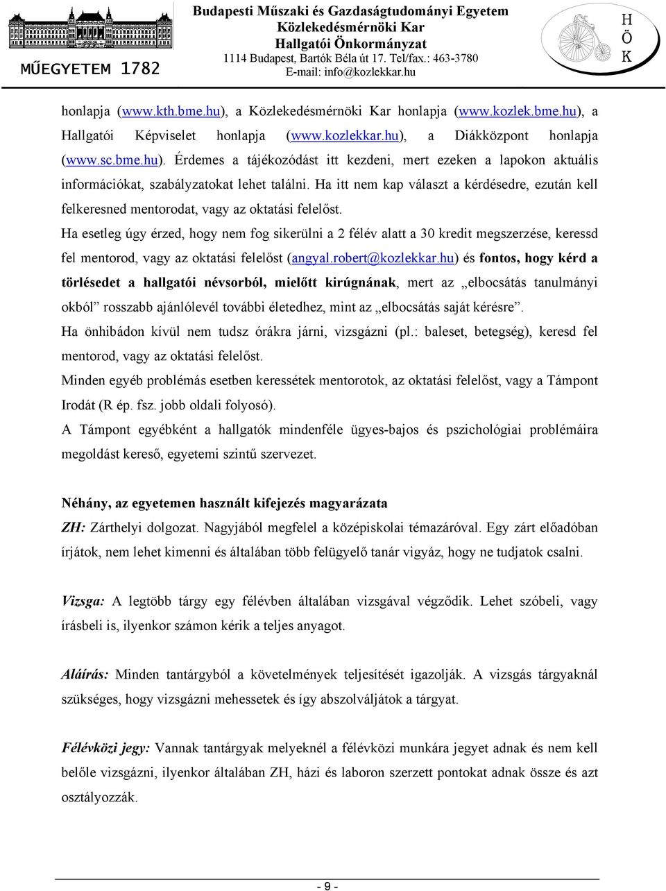 Ha esetleg úgy érzed, hogy nem fog sikerülni a 2 félév alatt a 30 kredit megszerzése, keressd fel mentorod, vagy az oktatási felelőst (angyal.robert@kozlekkar.