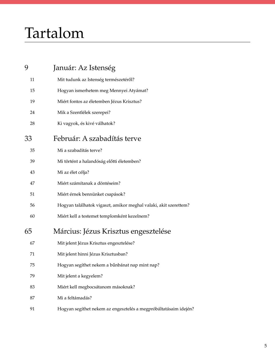 51 Miért érnek bennünket csapások? 56 Hogyan találhatok vigaszt, amikor meghal valaki, akit szerettem? 60 Miért kell a testemet templomként kezelnem?