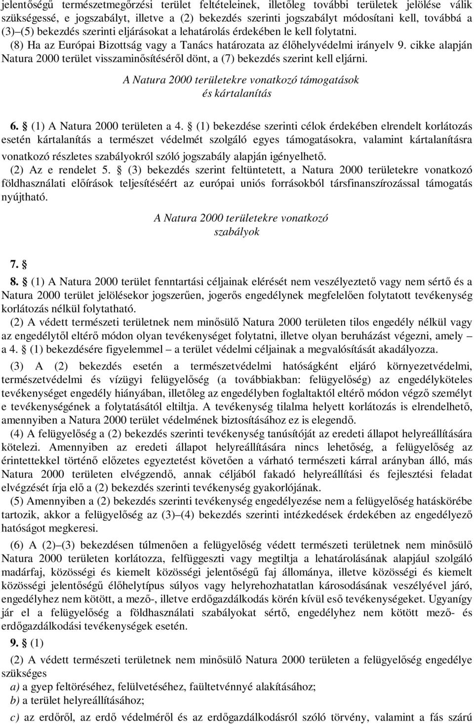 cikke alapján Natura 2000 terület visszaminősítéséről dönt, a (7) bekezdés szerint kell eljárni. A Natura 2000 területekre vonatkozó támogatások és kártalanítás 6. (1) A Natura 2000 területen a 4.