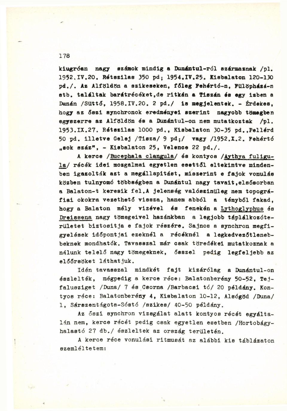 - Érdekéé, hogy az őezi synchronok eredményei szerint nagyobb tömegben egyezerre az Alföldön ée a Dunántul-on nem mutatkoztak /pl. 1953.IX.27. Rétezllae 1000 pd., Kiebalaton 30-35 pd.,pellérd 50 pd.
