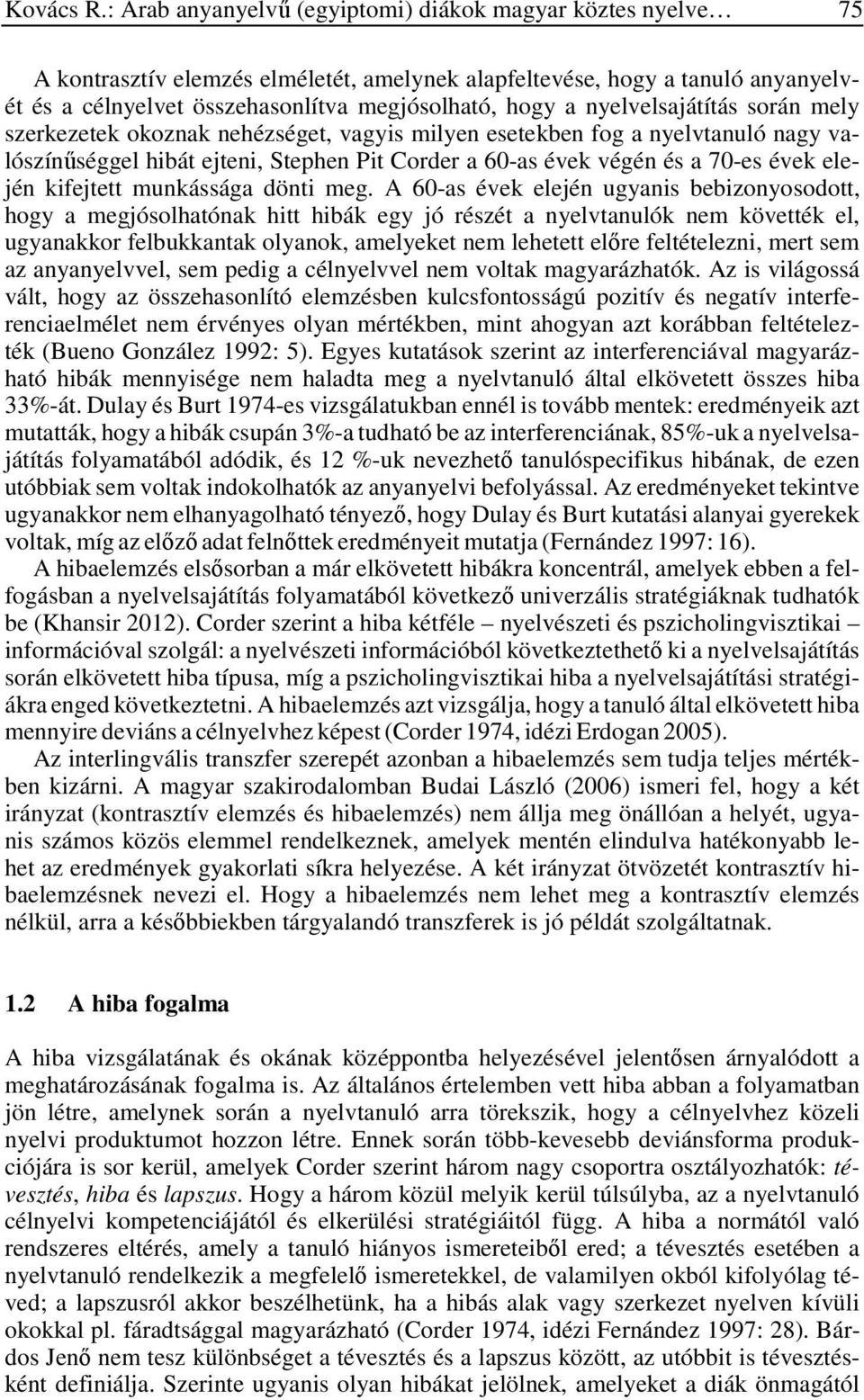 nyelvelsajátítás során mely szerkezetek okoznak nehézséget, vagyis milyen esetekben fog a nyelvtanuló nagy valószínűséggel hibát ejteni, Stephen Pit Corder a 60-as évek végén és a 70-es évek elején