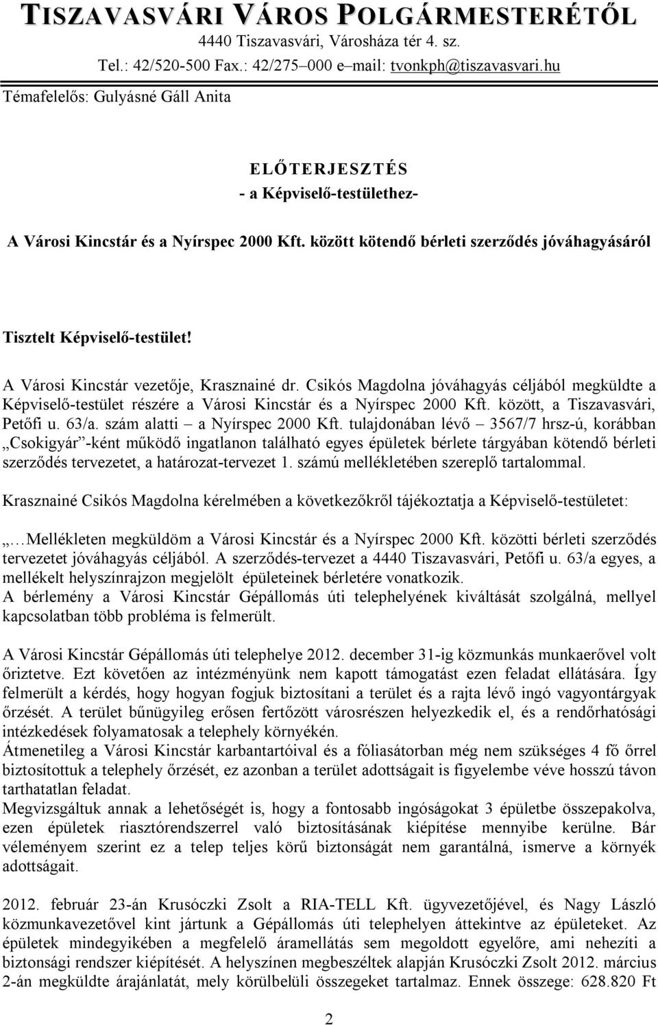 A Városi Kincstár vezetője, Krasznainé dr. Csikós Magdolna jóváhagyás céljából megküldte a Képviselő-testület részére a Városi Kincstár és a Nyírspec 2000 Kft. között, a Tiszavasvári, Petőfi u. 63/a.