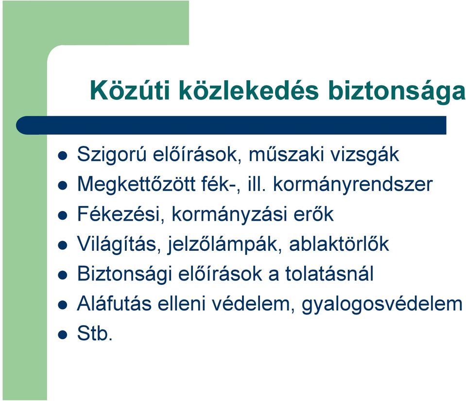 kormányrendszer Fékezési, kormányzási erők Világítás,