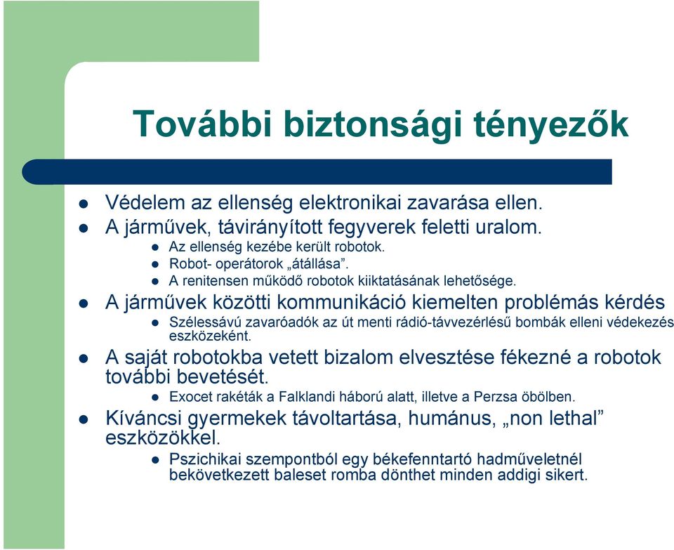 A járművek közötti kommunikáció kiemelten problémás kérdés Szélessávú zavaróadók az út menti rádió-távvezérlésű bombák elleni védekezés eszközeként.
