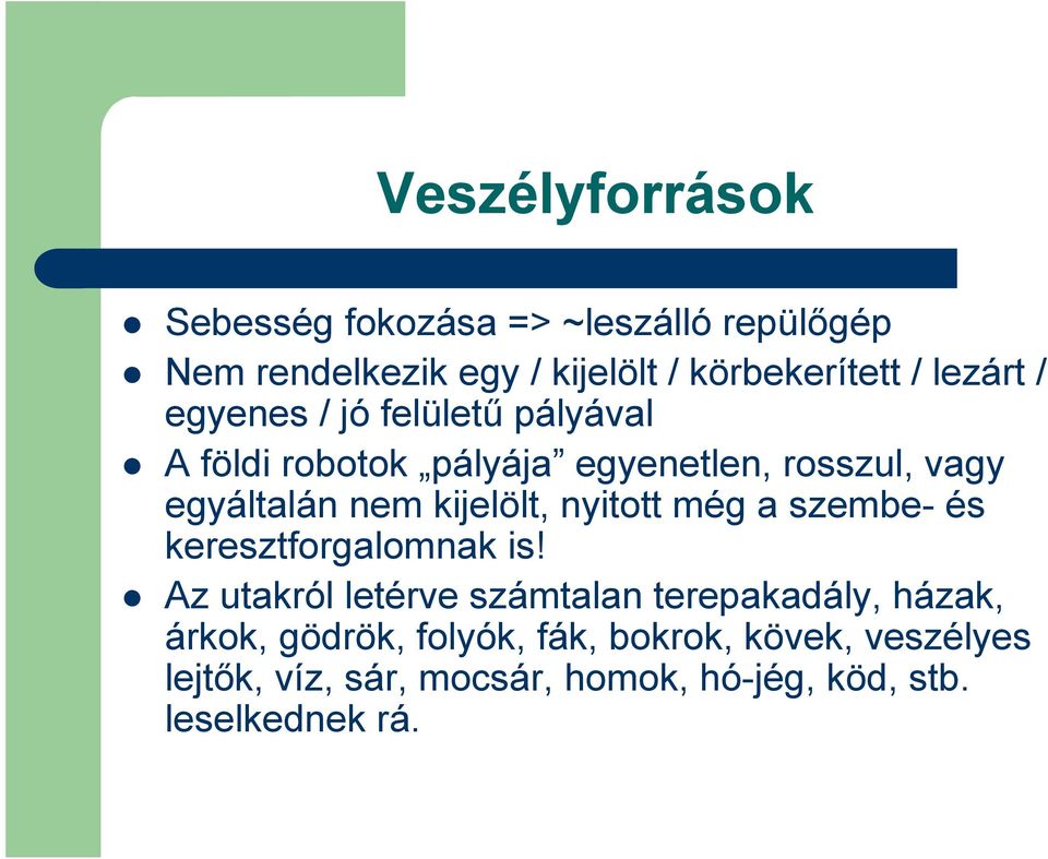 kijelölt, nyitott még a szembe- és keresztforgalomnak is!