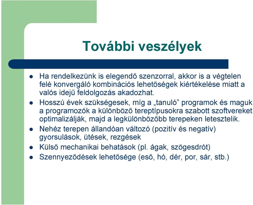 Hosszú évek szükségesek, míg a tanuló programok és maguk a programozók a különböző tereptípusokra szabott szoftvereket optimalizálják,