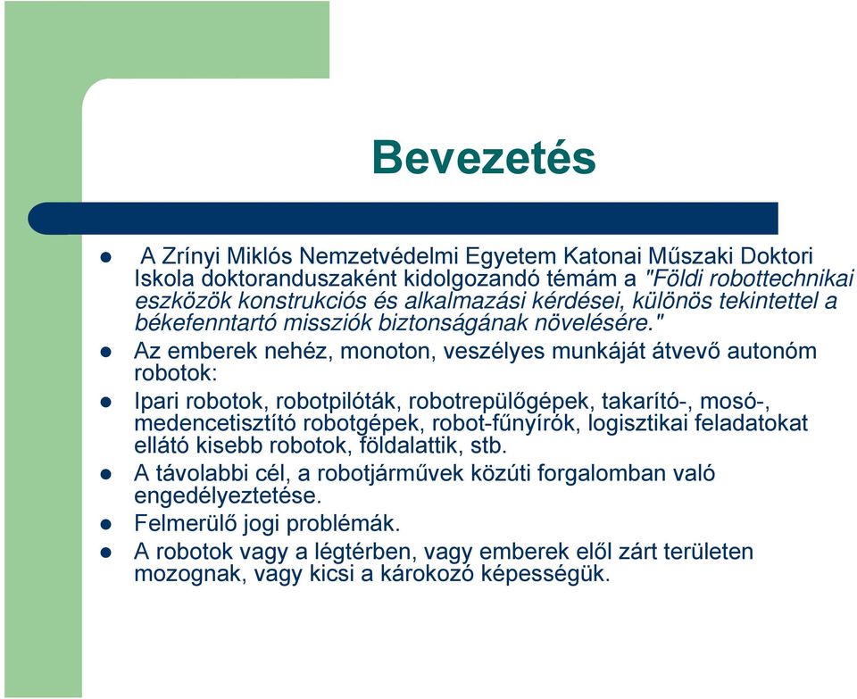 " Az emberek nehéz, monoton, veszélyes munkáját átvevő autonóm robotok: Ipari robotok, robotpilóták, robotrepülőgépek, takarító-, mosó-, medencetisztító robotgépek,