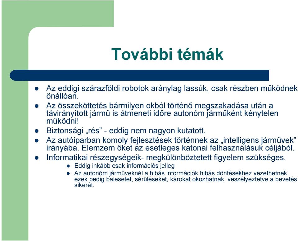 Biztonsági rés - eddig nem nagyon kutatott. Az autóiparban komoly fejlesztések történnek az intelligens járművek irányába.
