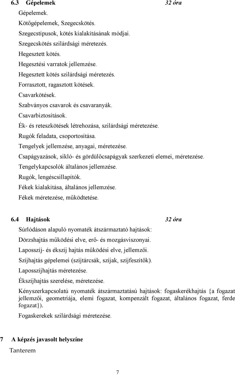 Ék- és reteszkötések létrehozása, szilárdsági méretezése. Rugók feladata, csoportosítása. Tengelyek jellemzése, anyagai, méretezése.