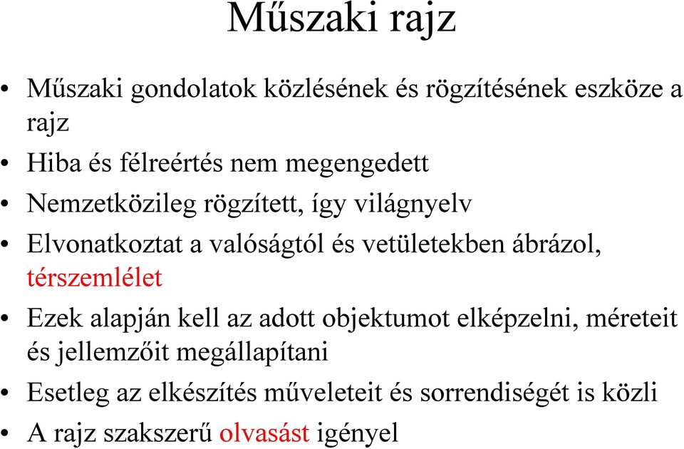 ábrázol, térszemlélet Ezek alapján kell az adott objektumot elképzelni, méreteit és jellemzőit