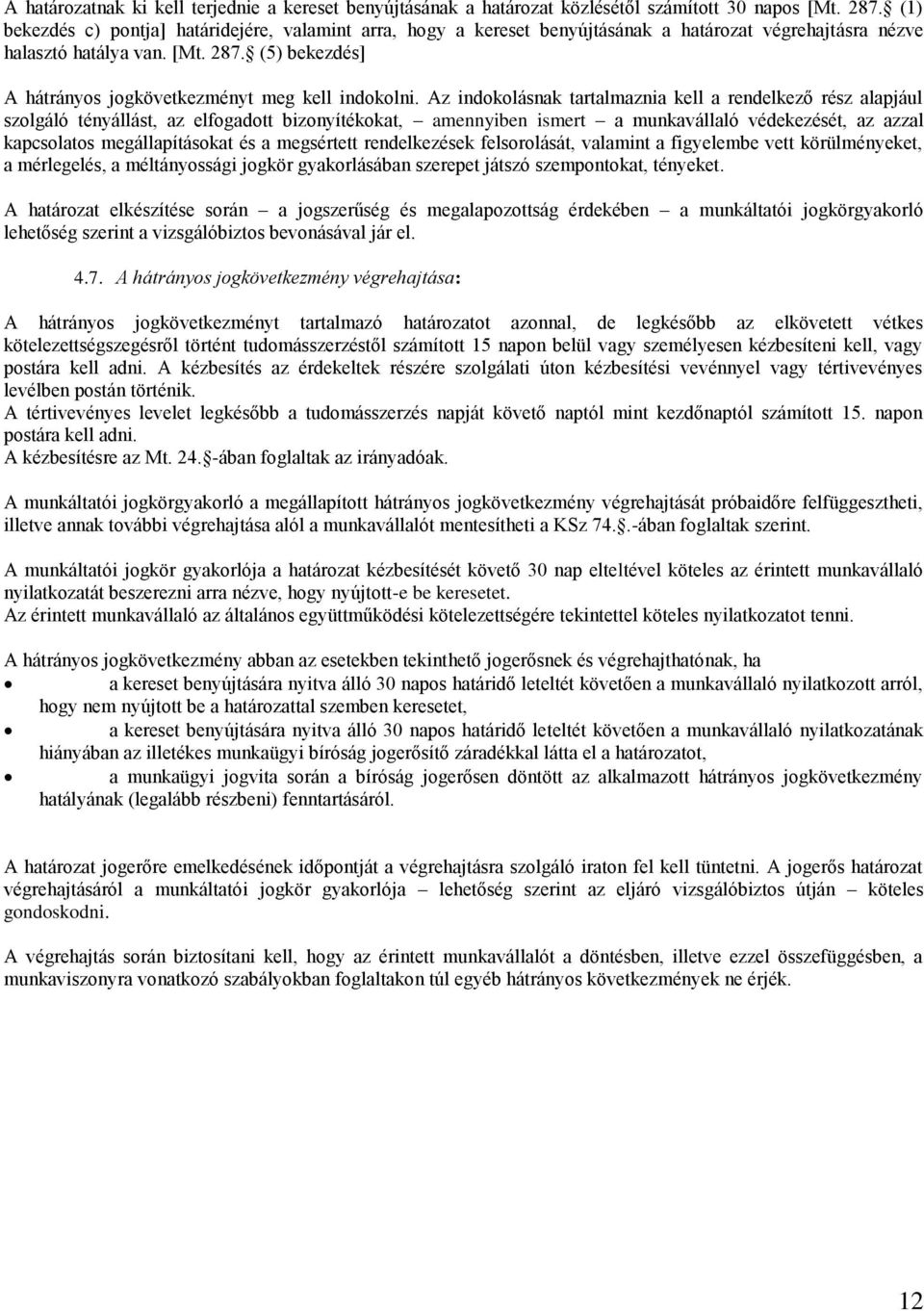 (5) bekezdés] A hátrányos jogkövetkezményt meg kell indokolni.