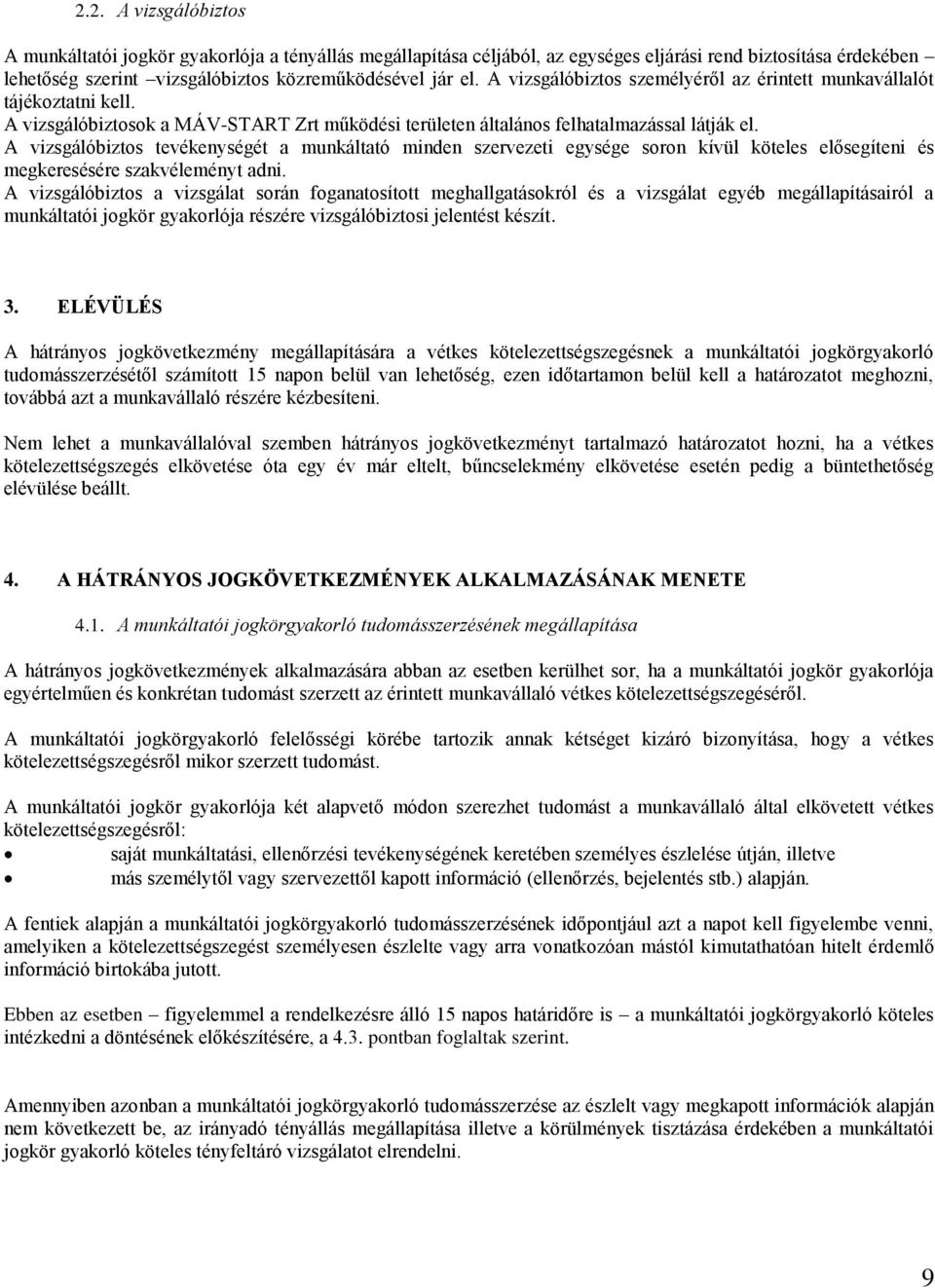 A vizsgálóbiztos tevékenységét a munkáltató minden szervezeti egysége soron kívül köteles elősegíteni és megkeresésére szakvéleményt adni.