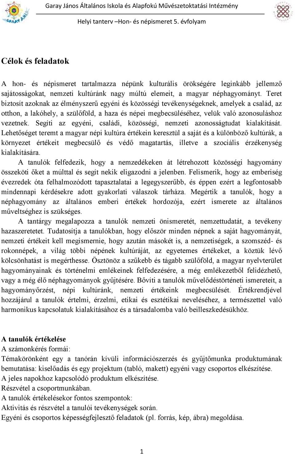 Segíti az egyéni, családi, közösségi, nemzeti azonosságtudat kialakítását.