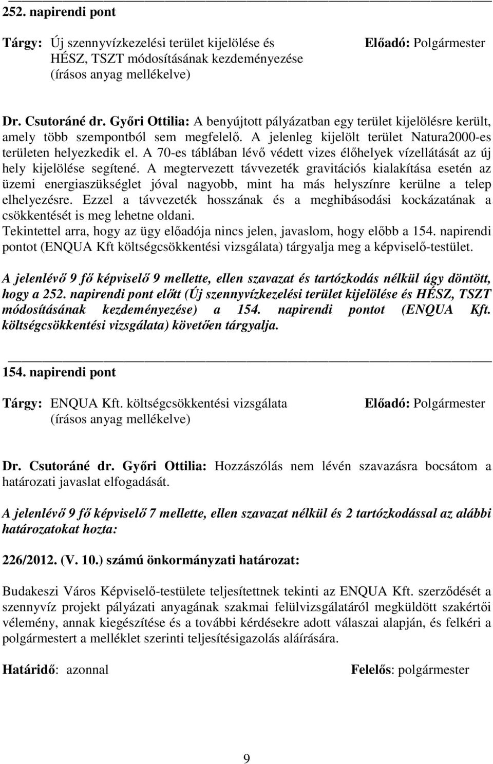 A 70-es táblában lévı védett vizes élıhelyek vízellátását az új hely kijelölése segítené.