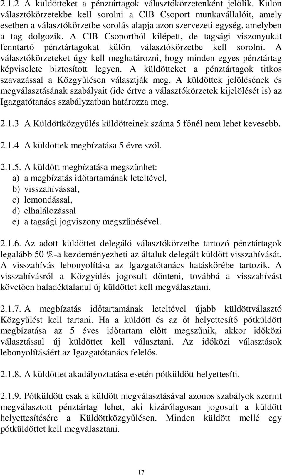 A CIB Csoportból kilépett, de tagsági viszonyukat fenntartó pénztártagokat külön választókörzetbe kell sorolni.