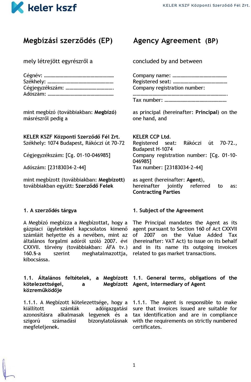 Tax number: as principal (hereinafter: Principal) on the one hand, and KELER KSZF Központi Szerződő Fél Zrt. Székhely: 1074 Budapest, Rákóczi út 70-72 Cégjegyzékszám: [Cg.