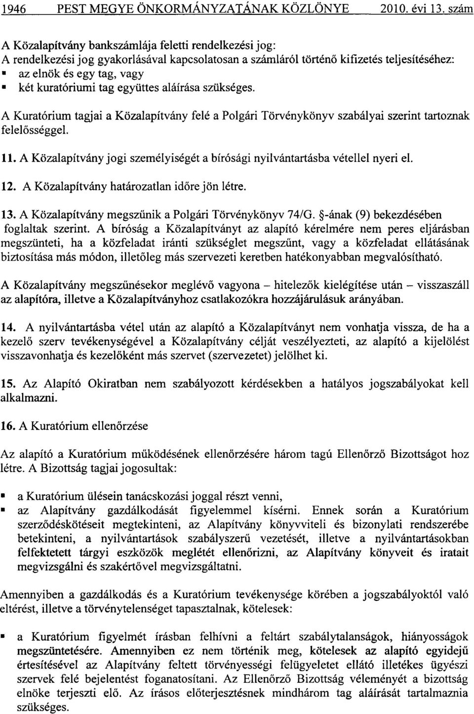 együttes aláírása szükséges. A Kuratórium tagjai a Közalapítvány felé a Polgári Törvénykönyv szabályai szerint tartoznak felelősséggel. 11.