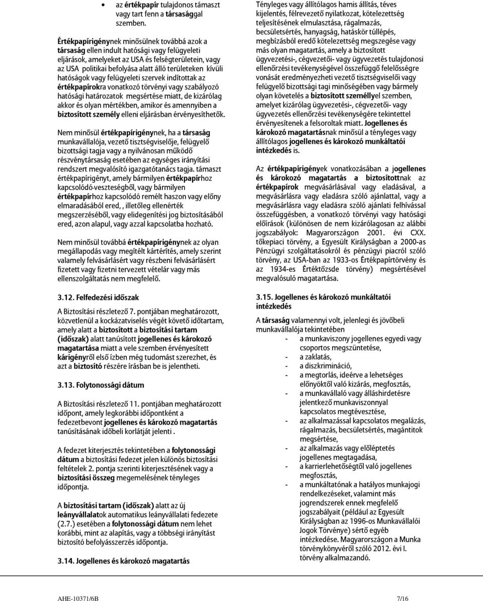 kívüli hatóságok vagy felügyeleti szervek indítottak az értékpapírokra vonatkozó törvényi vagy szabályozó hatósági határozatok megsértése miatt, de kizárólag akkor és olyan mértékben, amikor és