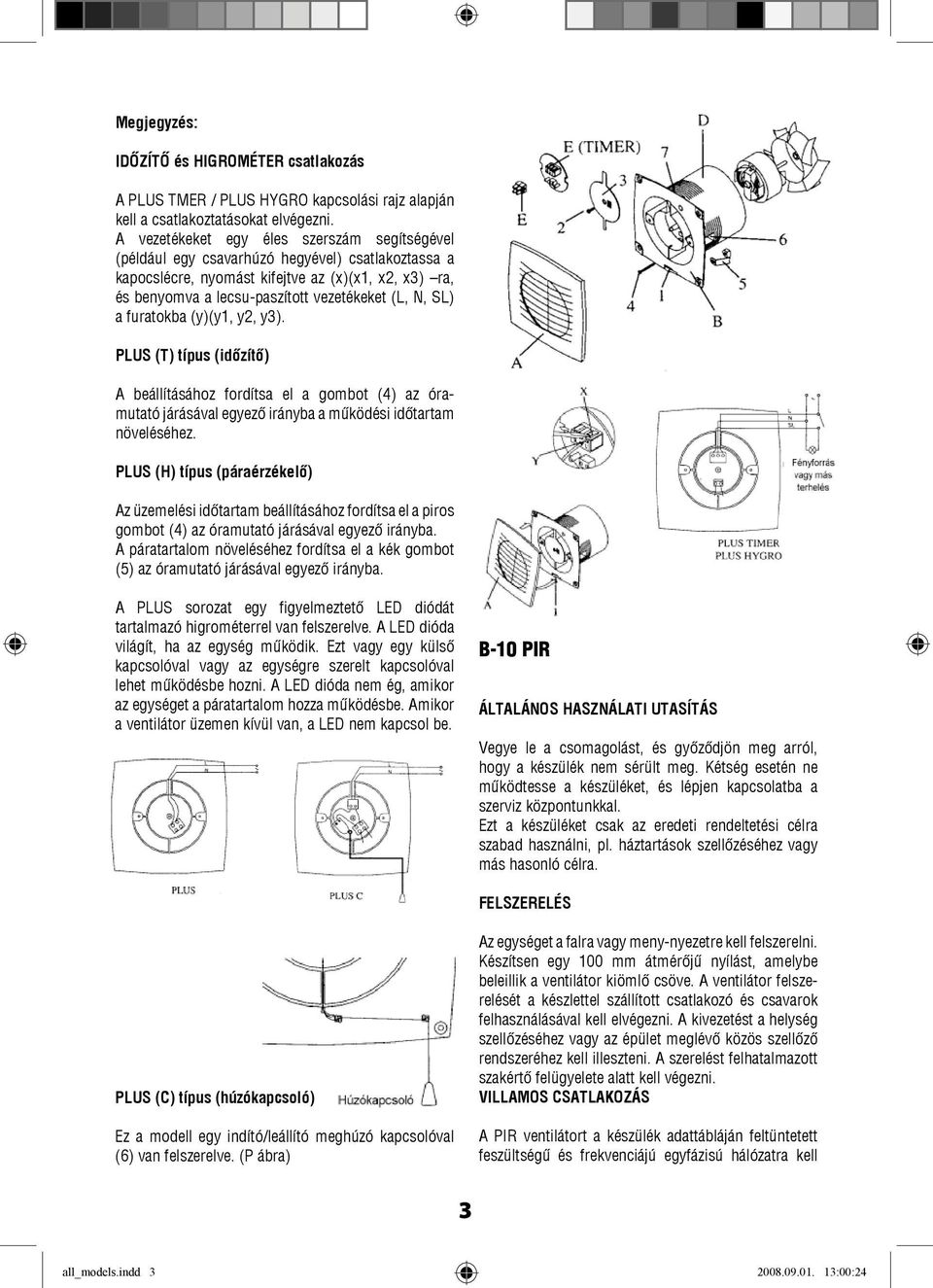 SL) a furatokba (y)(y1, y2, y3). PLUS (T) típus (idõzítõ) A beállításához fordítsa el a gombot (4) az óramutató járásával egyező irányba a működési időtartam növeléséhez.